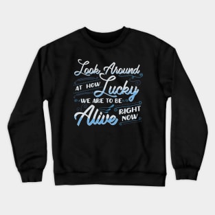 Hamilton Quote. Look Around How Lucky We Are... Crewneck Sweatshirt